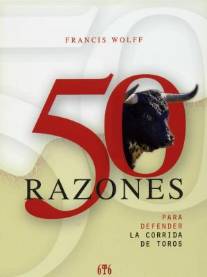 50 RAZONES PARA DEFENDER LA CORRIDA DE TOROS POR FRANCIS WOLFF